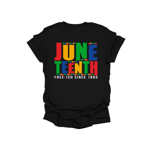Black t-shirt with 'June Teenth Free-ish Since 1865' text in colorful letters on a white background