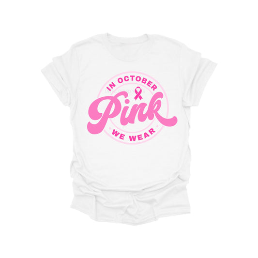 In October We Wear Pink Shirt – Breast Cancer Awareness Graphic Tee